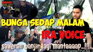 BUNGA SEDAP MALAM ~ IRA VOICE | SAWERAN BANJIR LAGI - LIVE HRS KALAPA NUNGGAL TASIKMALAYA