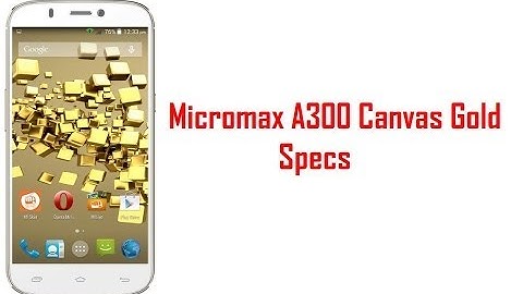 Micromax A300 Canvas Gold Specs & Features