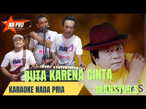 BUTA KARENA CINTA KARAOKE NADA PRIA (MANSYUR.S)