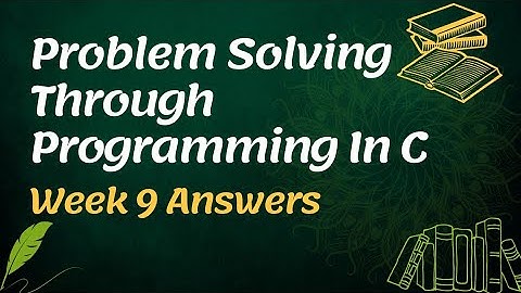 Problem Solving Through Programming In C NPTEL Assignment Answers Week 9 2022
