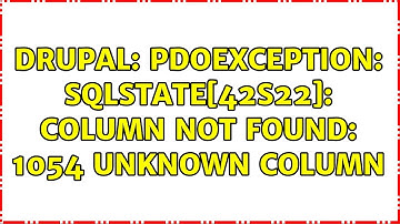 Drupal: PDOException: SQLSTATE[42S22]: Column not found: 1054 Unknown column (2 Solutions!!)