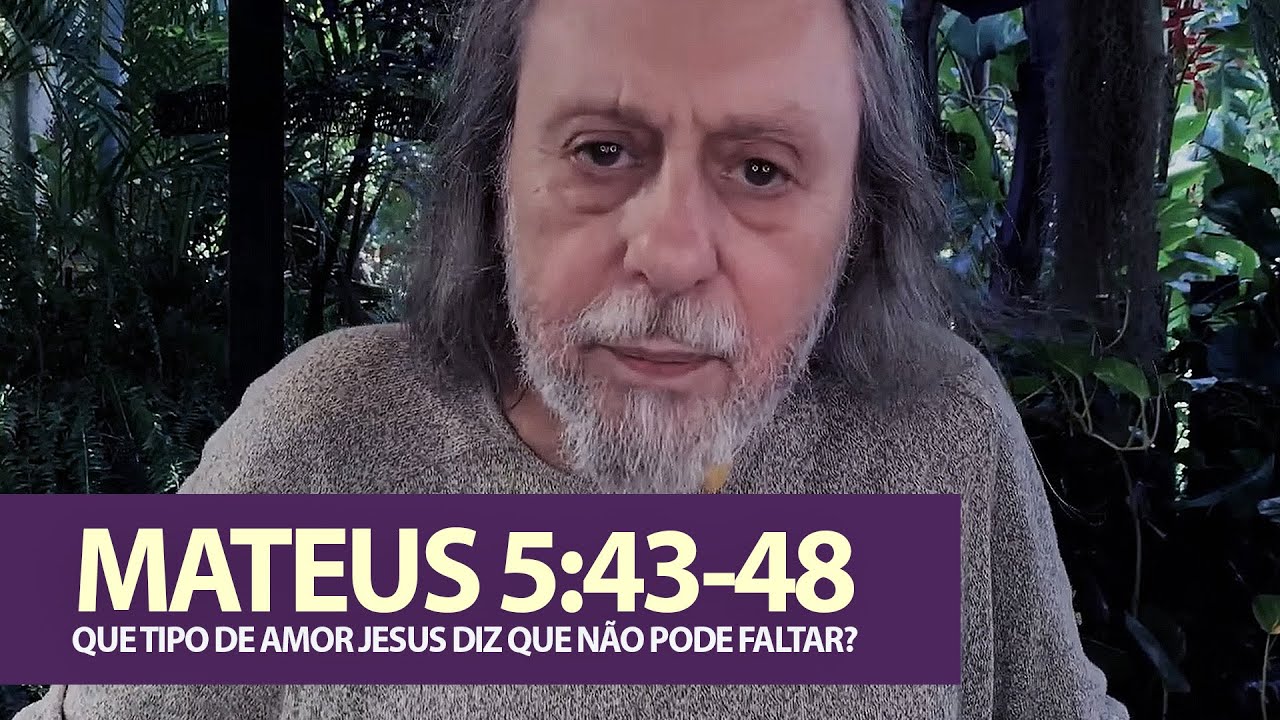 Mateus 5:43-48 - Que tipo de amor Jesus diz que não pode faltar?