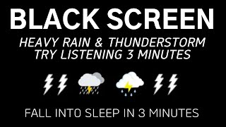 Fall Into Sleep In 3 Minutes - HEAVY RAIN & THUNDERSTORM TRY LISTENING 3 MINUTES | Black Screen