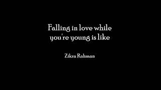 Falling in love while you're young is like - an original song by Zikra Rahman