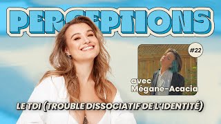 Perceptions #22. Le TDI (trouble dissociatif de l'identité) avec Mackayla