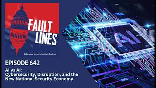 Fault Lines Episode 642: AI vs AI: Cybersecurity, Disruption, and the New National Security Economy