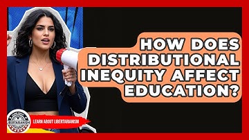 How Does Distributional Inequity Affect Education? - Learn About Libertarianism