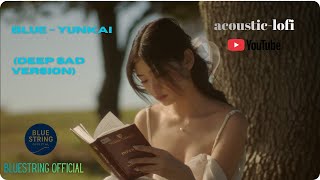 Download Lagu Blue – Yunkai (Deep Sad Version) | Emotional Lofi Acoustic MP3