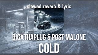 BigXthaPlug & Post Malone — Cold |slowed reverb & lyric|