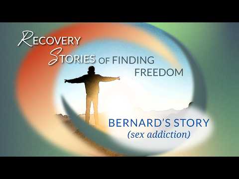 From Sexual Addiction to Lasting Freedom in Christ (Bernard's Story)