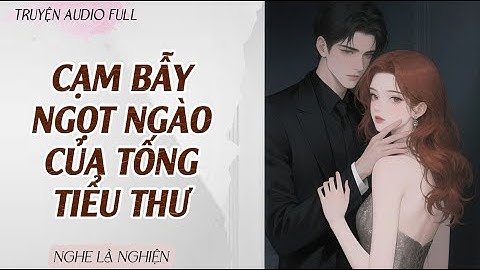 Cạm Bẫy Ngọt Ngào Của Tống Tiểu Thư | Truyện Audio | Full