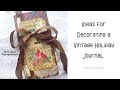 IDEAS FOR DECORATING A VINTAGE HOLIDAY JOURNAL | #papercraft #junkjournal