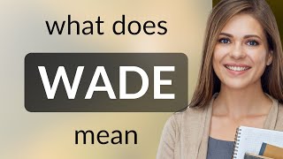 Wade what is WADE definition