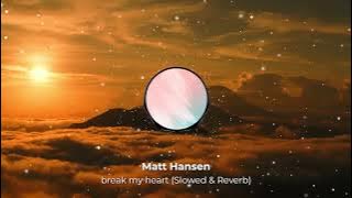 Matt Hansen - break my heart (slowed   reverb)