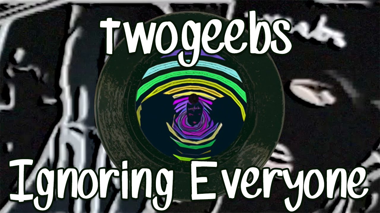 Watch twogeebs - Ignoring Everyone on YouTube Watch twogeebs - Ignoring Everyone on YouTube