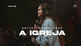 Estão perseguindo a IGREJA! | Thalissa Faleiro