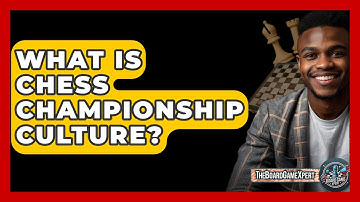 What Is Chess Championship Culture? - The Board Game Xpert