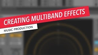 Creating Multiband Effects in Ableton Live | Music Production | Berklee Online