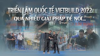 Triển lãm VIETBUILD Hà Nội Tháng 9/2022: Những giải pháp ấn tượng nào đã quy tụ? | BuildShow Vietnam