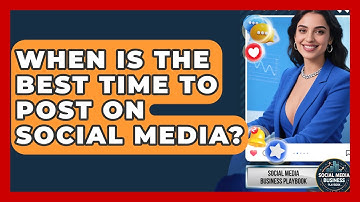 When Is The Best Time To Post On Social Media? - Social Media Business Playbook
