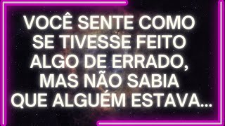 MENSAGEM dos Anjos: VOCÊ SENTE Como se Tivesse Feito ALGO DE ERRADO, Mas NÃO SABIA Que Alguém...