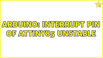 Arduino: interrupt pin of attiny85 unstable (2 Solutions!!)
