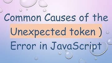 Common Causes of the Unexpected token ) Error in JavaScript