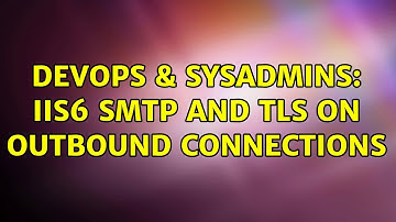DevOps & SysAdmins: IIS6 SMTP and TLS on outbound connections