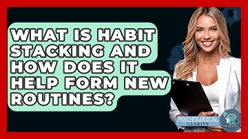 What Is Habit Stacking And How Does It Help Form New Routines? - Psychological Clarity