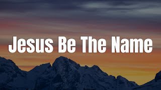Jesus Be The Name  Elevation Worship  mix Layrics  Cece Winans Gerald Charity Gayle Tyasta