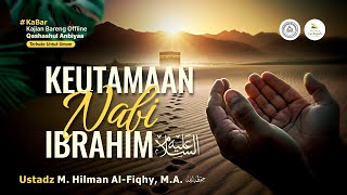 [LIVE] Keutamaan Nabi Ibrahim عَلَيْهِ ٱلسَّلَامُ - Ustadz M. Hilman Al-Fiqhy, M.A. حفظه الله