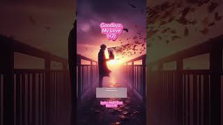 Download Lagu Goodbye My Love (v2) - #sad #love #goodbye #song #kesedihan MP3