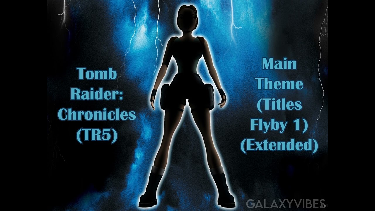 Titles Flyby 1 Extended  (Tomb Raider: Chronicles (TR5) Main Theme)