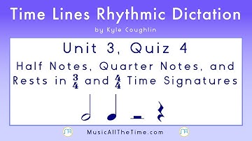 Rhythm Dictation: Half Notes and Quarters Unit 3 Quiz 4, Time Lines