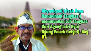 Babad Pasek( kisah lahirnya Pasek(Bandesa) Tangkas Kori Agung). Bag 61
