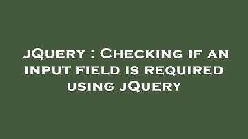 jQuery : Checking if an input field is required using jQuery