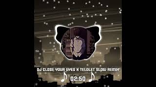 DJ Close your eyes X Telolet remix Slowed