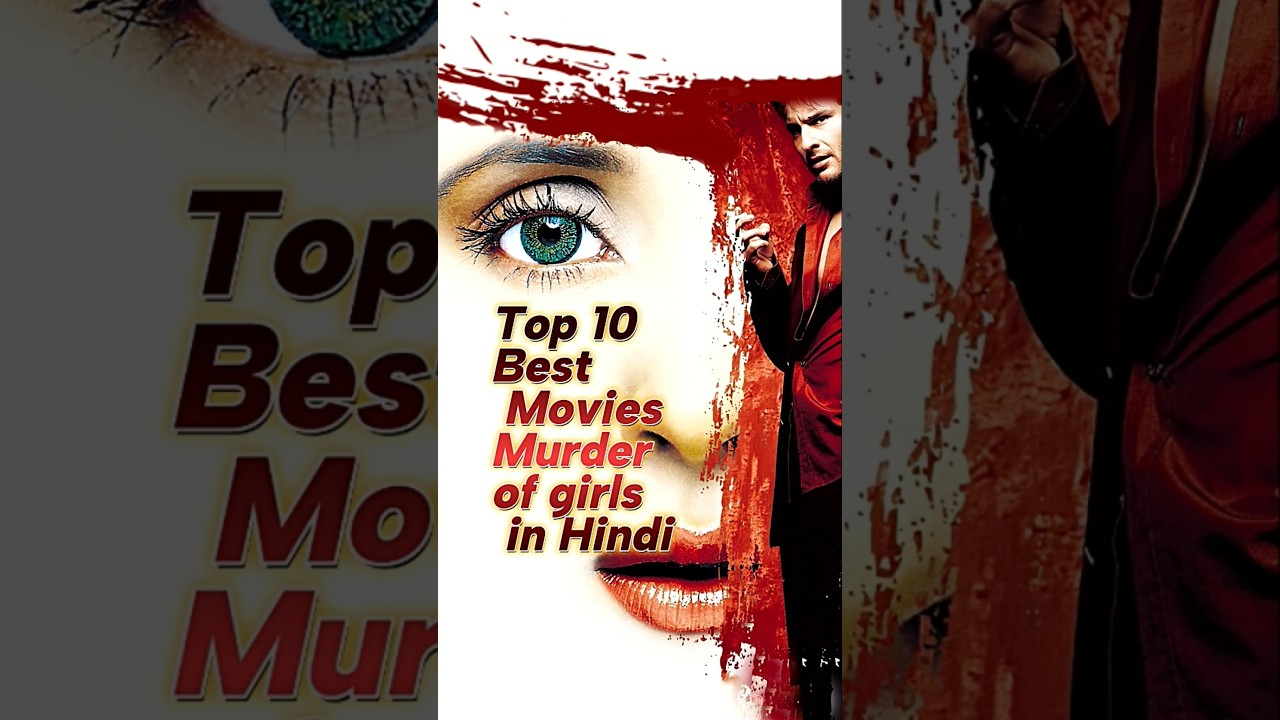 Dont Miss theseTop10Best Movies Muder of Girls in Hindi