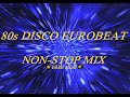 80s DISCO EUROBEAT NONSTOP MIX 80年代 エイティーズ ディスコ ユーロビート ノンストップ ミックス