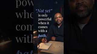 Why “Not Yet” Needs a Path