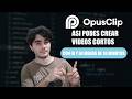 CREA RAPIDAMENTE CLIPS DE TUS VIDEOS CON IA (OpusClip)