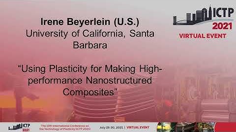 ICTP2021: Irene Beyerlein “Using Plasticity for Making High-performance Nanostructured Composites”
