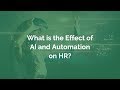 AI IN HR - WHAT IS THE EFFECT OF AUTOMATION AND AI ON HR?