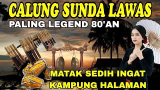 CALUNG SUNDA LAWAS || PALING LEGEND 80'AN || MATAK SEDIH INGAT KAMPUNG HALAMAN 