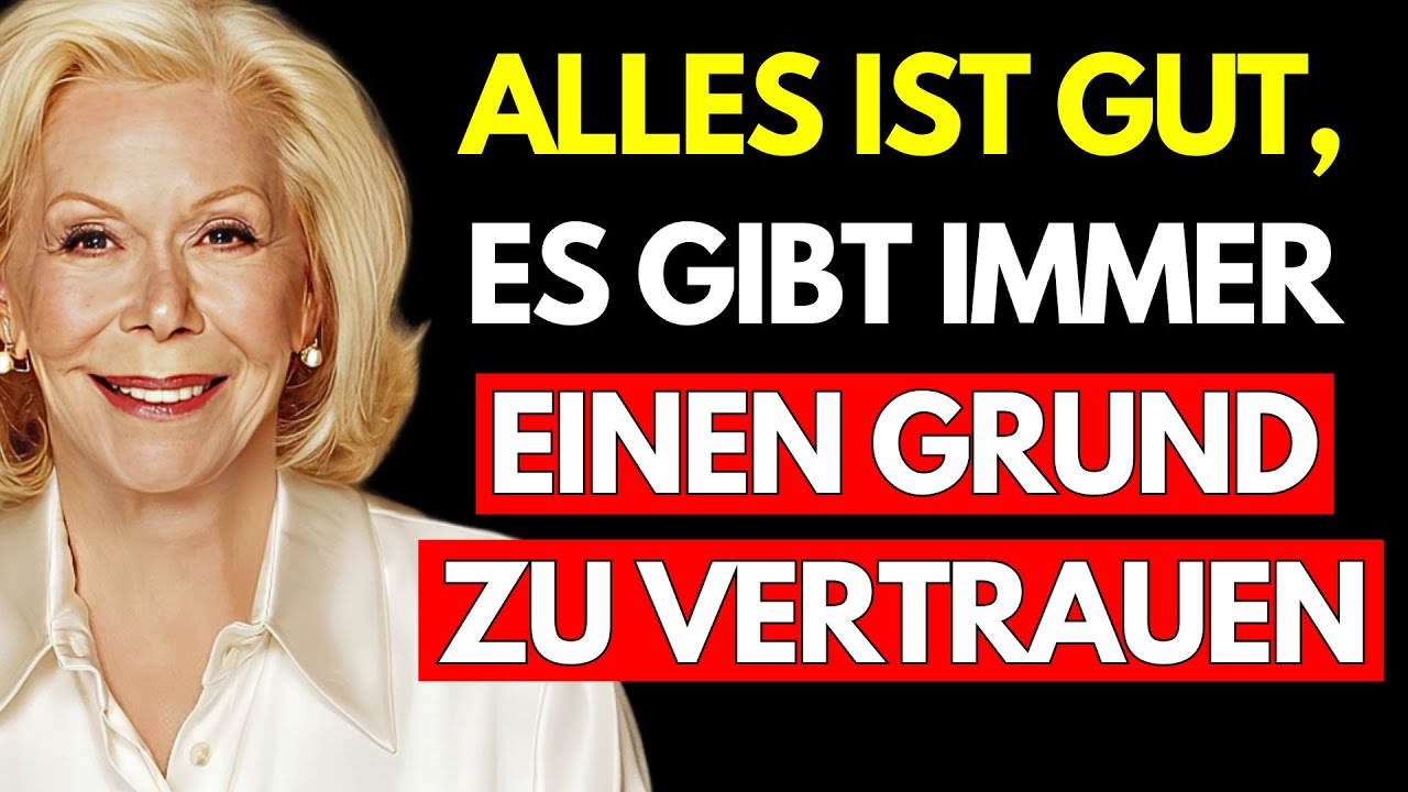 ALLES IST GUT UND ES GIBT IMMER EINEN GRUND ZU VERTRAUEN - Louise Hay