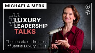 Discover luxury strategies from global brand leaders with Michaela Merk’s expert podcast#leadership