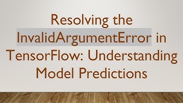 Resolving the InvalidArgumentError in TensorFlow: Understanding Model Predictions