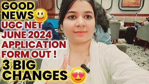 🔥UGC NET JUNE 2024 NOTIFICATION OUT | 3 BIG UPDATE | UGC NET JUNE 2024 APPLICATION FORM OUT