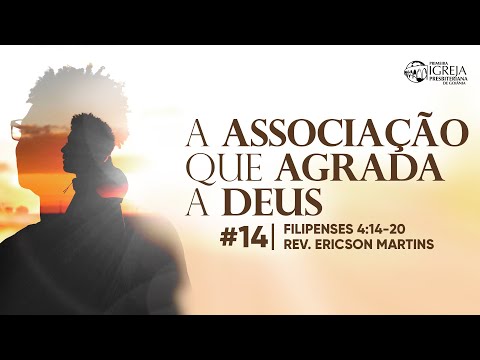 # 14 A associação que agrada a Deus (Filipenses 4:14-20) | Rev. Ericson Martins