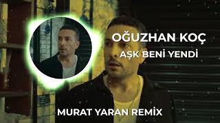 Oğuzhan Koç - Aşk Beni Yendi ( Murat Yaran Remix ) Resimi
